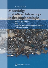 Abbildung von: Misserfolge und Misserfolgsstorys in der Implantologie - Quintessenz Verlag