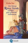 Cover: Der kleine Ritter Trenk und der ganz gemeine Zahnwurm - Oetinger