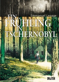 Enlarge image Cover: Ein Frühling in Tschernobyl - Splitter-Verlag