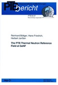Cover: The PTB Thermal Neutron Reference Field at GeNF - Fachverlag NW in Carl Ed. Sch&uuml;nemann KG