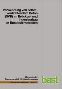 Abbildung von: Verwendung von selbstverdichtendem Beton (SVB) im Brücken- und Ingenieurbau an Bundesfernstrassen - Fachverlag NW in Carl Ed. Schünemann KG
