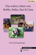 Cover: Das wahre Leben von Bobby, Baika, Rex & Gina - dbusiness.de eine Marke der Motiv Offset NSK GmbH