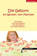 Cover: Die Geburt: ein Wunder, kein M&auml;rchen - dbusiness.de eine Marke der Motiv Offset NSK GmbH
