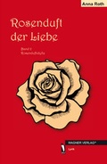 Cover: Rosenduft der Liebe - dbusiness.de eine Marke der Motiv Offset NSK GmbH