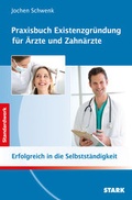 Cover: STARK Jochen Schwenk: Praxisbuch Existenzgr&uuml;ndung f&uuml;r &Auml;rzte und Zahn&auml;rzte - Stark Verlag GmbH