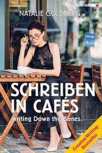 Abbildung von: Schreiben in Cafés - Writing Down the Bones - Autorenhaus-Verlag