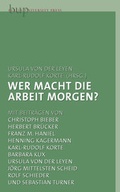 Cover: Wer macht die Arbeit morgen? - Berlin University Press ein Imprint von Verlagshaus R&ouml;merweg