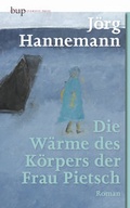 Cover: Die W&auml;rme des K&ouml;rpers der Frau Pietsch - Berlin University Press ein Imprint von Verlagshaus R&ouml;merweg