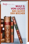Cover: Das Gl&uuml;ck der B&uuml;cher - Berlin University Press ein Imprint von Verlagshaus R&ouml;merweg