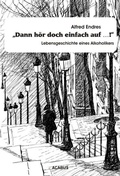 Cover: "Dann h&ouml;r doch einfach auf.!" - Lebensgeschichte eines Alkoholikers - Acabus Verlag