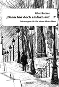 Cover: "Dann h&ouml;r doch einfach auf.!" - Lebensgeschichte eines Alkoholikers - Acabus Verlag