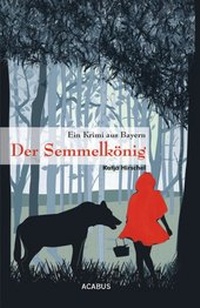Abbildung von: Der Semmelkönig. Ein Krimi aus Bayern - Acabus Verlag