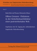 Cover: Offene Grenzen - Polizieren in der Sicherheitsarchitektur einer post-territorialen Welt - Verlag f&uuml;r Polizeiwissenschaft