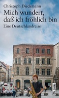 Cover: Mich wundert, da&szlig; ich fr&ouml;hlich bin - Christoph Links Verlag