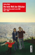 Cover: Die heile Welt der Diktatur - Christoph Links Verlag