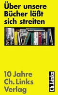 Cover: &Uuml;ber unsere B&uuml;cher l&auml;&szlig;t sich streiten - Christoph Links Verlag