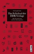 Cover: Das Schicksal der DDR-Verlage - Christoph Links Verlag