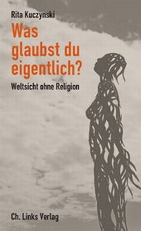 Enlarge image Cover: Was glaubst du eigentlich? - Christoph Links Verlag