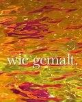 Cover: Wie gemalt. Bildner im 21. Jahrhundert - Kerber Verlag