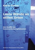 Cover: Laute W&auml;nde an stillen Orten. Klo-Graffiti als Kommunikationsph&auml;nomen - Deutscher Wissenschaftsverlag