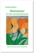 Cover: Mutmacher f&uuml;r &auml;lter werdende Menschen - Deutscher Wissenschaftsverlag