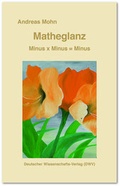 Cover: Matheglanz. Minus x Minus = Minus - Deutscher Wissenschaftsverlag