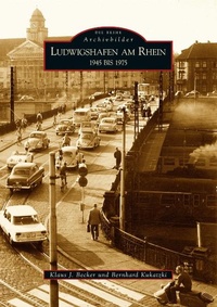 Enlarge image Cover: Ludwigshafen am Rhein 1945 bis 1975 - Sutton