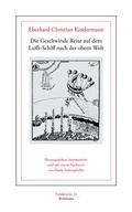 Cover: Die Geschwinde Reise auf dem Lufft-Schiff nach der obern Welt, - Wehrhahn Verlag