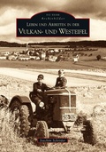 Cover: Leben und Arbeiten in der Vulkan- und Westeifel - Sutton