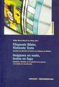 Cover: Fliegende Bilder, fliehende Texte /Im&aacute;genes en vuelo, textos en fuga - Vervuert Verlagsgesellschaft