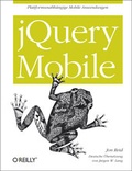 Cover: jQuery Mobile. Plattformunabh&auml;ngige mobile Anwendungen. - O'Reilly