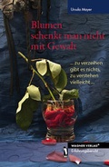 Cover: Blumen schenkt man nicht mit Gewalt - dbusiness.de eine Marke der Motiv Offset NSK GmbH