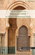 Cover: Das Verh&auml;ltnis von Religion und Politik im Denken Muhammad Iqbals - dbusiness.de eine Marke der Motiv Offset NSK GmbH
