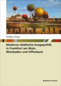 Cover: Moderne st&auml;dtische Imagepolitik in Frankfurt am Main, Wiesbaden und Offenbach - Waldemar Kramer ein Imprint von Verlagshaus R&ouml;merweg