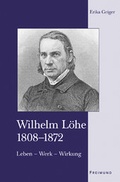 Cover: Wilhelm L&ouml;he 1808-1872 - Gesellschaft f&uuml;r Innere und &Auml;u&szlig;ere Mission Abt. Freimund Verlag