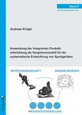 Cover: Anwendung der Integrierten Produktentwicklung als Vorgehensmodell f&uuml;r die systematische Entwicklung von Sportger&auml;ten - Lehmanns Media