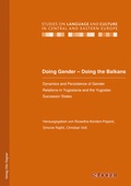 Cover: Doing Gender - Doing the Balkans. Dynamics and Persistence of Gender Relations in Yugoslavia and the Yugoslav successor States - Peter Lang Verlag