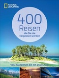 Cover: 400 Reisen, die Sie nie vergessen werden - National Geographic Deutschland