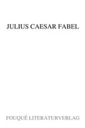 Cover: Julius Caesar Fabel - Frankfurter Literaturverlag