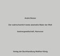 Cover: Andr&eacute; Butzer. Der wahrscheinlich beste abstrakte Maler der Welt - K&ouml;nig, Walther