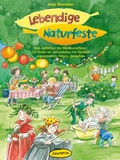 Cover: Lebendige Naturfeste - &Ouml;kotopia Verlag ein Imprint von Bergmoser + H&ouml;ller Verlag AG