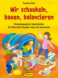 Abbildung von: Wir schaukeln, bauen, balancieren - Ökotopia Verlag ein Imprint von Bergmoser + Höller Verlag AG