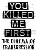 Cover: You Killed Me First. The Cinema of Transgression - K&ouml;nig, Walther