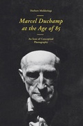 Cover: Herbert Molderings. Marcel Duchamp at the Age of 85.An Icon of Conceptual Photography - K&ouml;nig, Walther