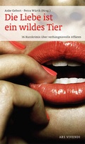 Cover: Die Liebe ist ein wildes Tier - ars vivendi