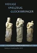 Cover: HEILIGE, SPIELZEUG, GL&Uuml;CKSBRINGER. Pfeifentonfiguren aus K&ouml;ln. - Greiner, Bernhard A