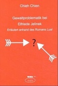 Cover: Gewaltproblematik bei Elfriede Jelinek - WiKu-Verlag Verlag f&uuml;r Wissenschaft und Kultur