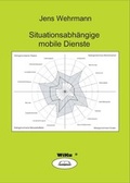 Cover: Situationsabh&auml;ngige mobile Dienste - WiKu-Verlag Verlag f&uuml;r Wissenschaft und Kultur