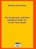 Cover: Die Konstruktion weiblicher Identit&auml;t im Werk von Emilia Pardo Baz&aacute;n - WiKu-Verlag Verlag f&uuml;r Wissenschaft und Kultur