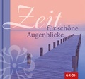 Cover: Zeit f&uuml;r sch&ouml;ne Augenblicke - Groh
